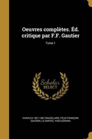 Cover of Oeuvres Completes. Ed. Critique Par F.F. Gautier; Tome 1