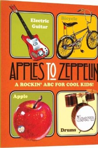 Cover of Apples to Zeppelin - A Rockin' ABC for Cool Kids!.