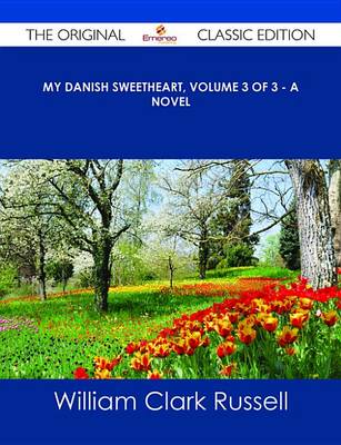 Book cover for My Danish Sweetheart, Volume 3 of 3 - A Novel - The Original Classic Edition