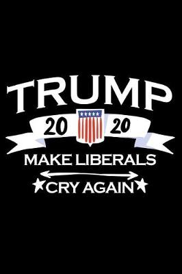 Book cover for Trump 2020 Make Liberals Cry Again