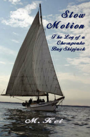 Cover of Slow Motion: The Log of a Chesapeake Bay Skipjack