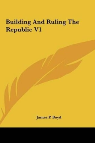 Cover of Building and Ruling the Republic V1