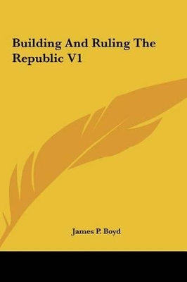 Book cover for Building and Ruling the Republic V1