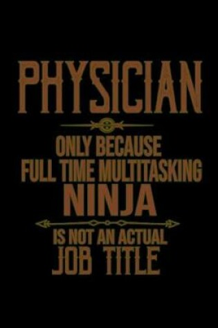 Cover of Physician. Only because full time multitasking ninja is not an actual job title