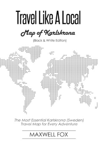 Cover of Travel Like a Local - Map of Karlskrona (Black and White Edition)