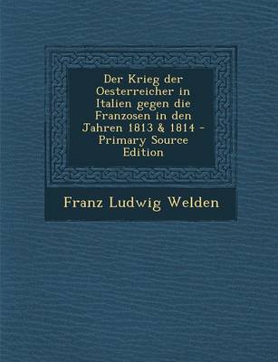 Book cover for Der Krieg Der Oesterreicher in Italien Gegen Die Franzosen in Den Jahren 1813 & 1814 - Primary Source Edition