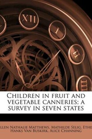 Cover of Children in Fruit and Vegetable Canneries; A Survey in Seven States