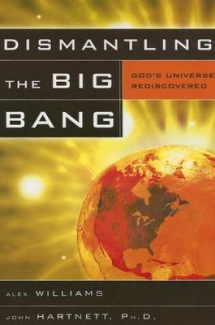 Cover of Dismantling the Big Bang: God's Universe Rediscovered