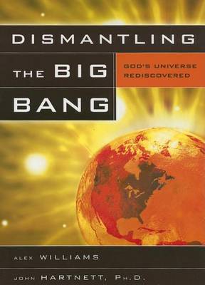 Book cover for Dismantling the Big Bang: God's Universe Rediscovered