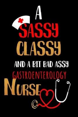 Book cover for A Sassy Classy and a Bit Bad Assy Gastroenterology Nurse