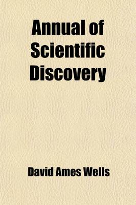 Book cover for Annual of Scientific Discovery; Or, Year-Book of Facts in Science and Art