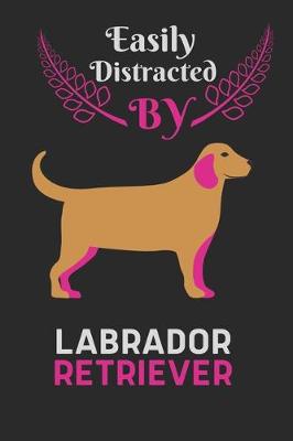 Book cover for Easily Distracted by Labrador Retriever