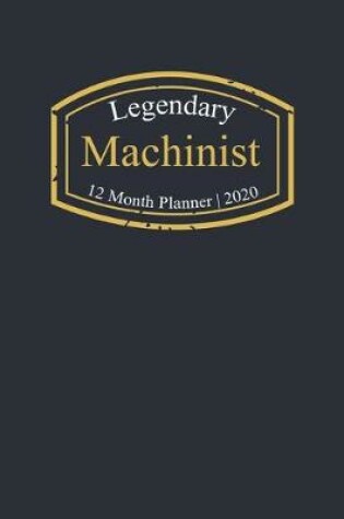 Cover of Legendary Machinist, 12 Month Planner 2020