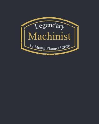 Book cover for Legendary Machinist, 12 Month Planner 2020