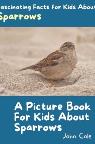 Cover of A Picture Book for Kids About Sparrows