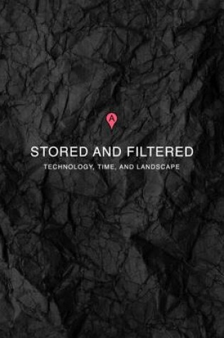 Cover of Stored and Filtered: Technology, Time, and Landscape
