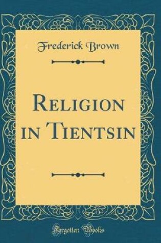 Cover of Religion in Tientsin (Classic Reprint)