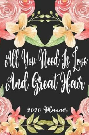 Cover of All You Need Is Love And Great Hair 2020 Planner