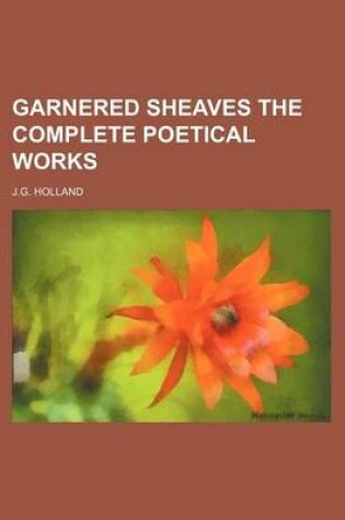 Cover of Garnered Sheaves the Complete Poetical Works