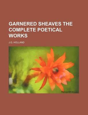 Book cover for Garnered Sheaves the Complete Poetical Works