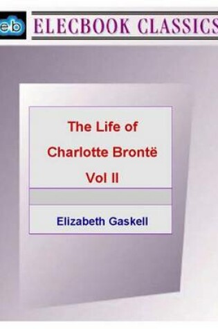 Cover of The Life of Charlotte Bront Vol II