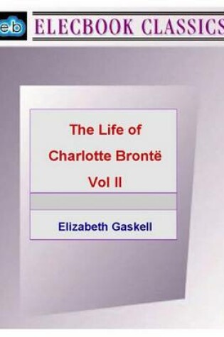 Cover of Life of Charlotte Bronte Vol II