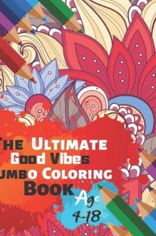 Cover of The Ultimate Good Vibes Jumbo Coloring Book Age 4-18