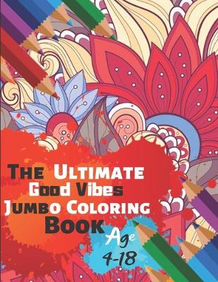 Book cover for The Ultimate Good Vibes Jumbo Coloring Book Age 4-18