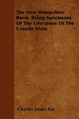 Cover of The New Hampshire Book, Being Specimens Of The Literature Of The Granite State