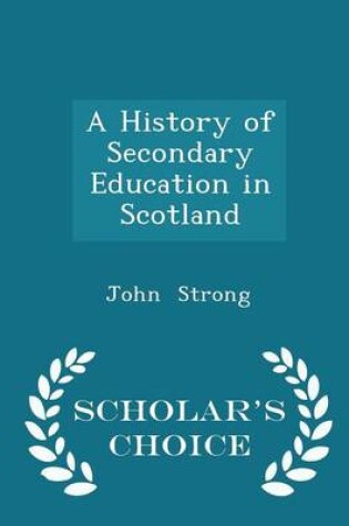 Cover of A History of Secondary Education in Scotland - Scholar's Choice Edition