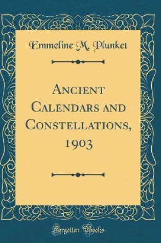 Cover of Ancient Calendars and Constellations, 1903 (Classic Reprint)