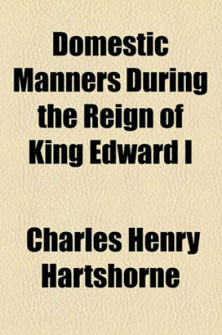 Cover of Illustrations of Domestic Manners During the Reign of King Edward I