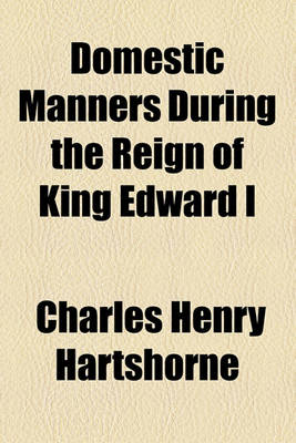 Book cover for Illustrations of Domestic Manners During the Reign of King Edward I