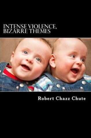 Cover of Intense Violence, Bizarre Themes