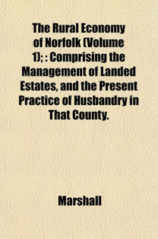 Cover of The Rural Economy of Norfolk (Volume 1);