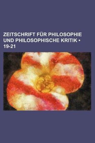 Cover of Zeitschrift Fur Philosophie Und Philosophische Kritik (19-21)