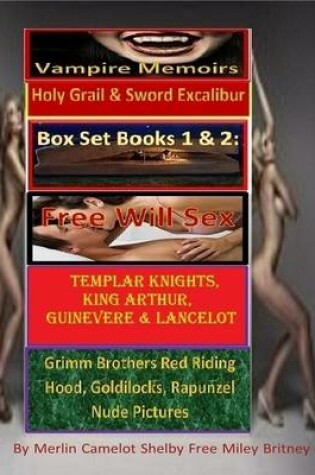 Cover of Vampire Memoirs Holy Grail & Sword Excalibur Box Set Books 1 & 2: Free Will Sex Templar Knights, King Arthur, Guinevere & Lancelot Grimm Brothers Red Riding Hood, Goldilocks, Rapunzel Nude Pictures