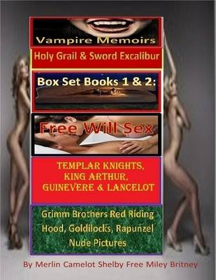 Book cover for Vampire Memoirs Holy Grail & Sword Excalibur Box Set Books 1 & 2: Free Will Sex Templar Knights, King Arthur, Guinevere & Lancelot Grimm Brothers Red Riding Hood, Goldilocks, Rapunzel Nude Pictures