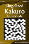 Book cover for King-Sized Kakuro Mixed Grids - Volume 1 - 153 Puzzles