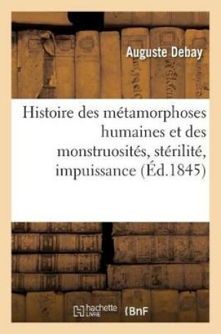 Cover of Histoire Des Métamorphoses Humaines Et Des Monstruosités, Stérilité, Impuissance