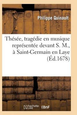 Book cover for Thesee, Tragedie En Musique Ornee D'Entree Es de Ballet Representee Devant S. M.