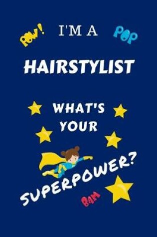 Cover of I'm A Hairstylist What's Your Superpower?