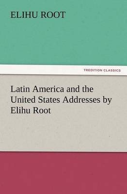 Book cover for Latin America and the United States Addresses by Elihu Root