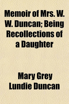 Book cover for Memoir of Mrs. W. W. Duncan; Being Recollections of a Daughter