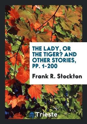 Book cover for The Lady, or the Tiger? and Other Stories, Pp. 1-200