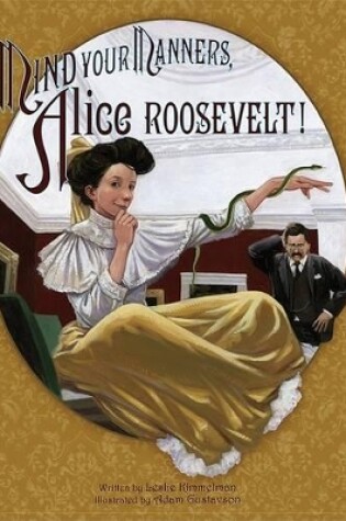 Cover of Mind Your Manners, Alice Roosevelt!