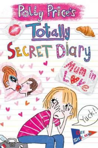 Cover of Polly Price's Totally Secret Diary: Mum in Love