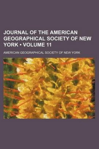 Cover of Journal of the American Geographical Society of New York (Volume 11)