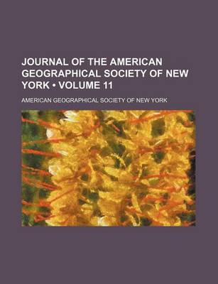 Book cover for Journal of the American Geographical Society of New York (Volume 11)