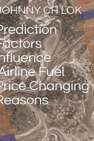 Cover of Prediction Factors Influence Airline Fuel Price Changing Reasons